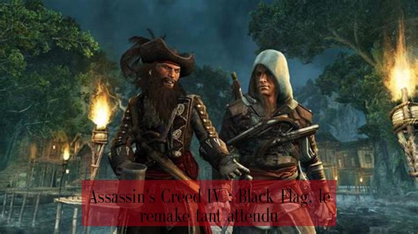 Assassin's Creed IV : Black Flag, le remake tant attendu