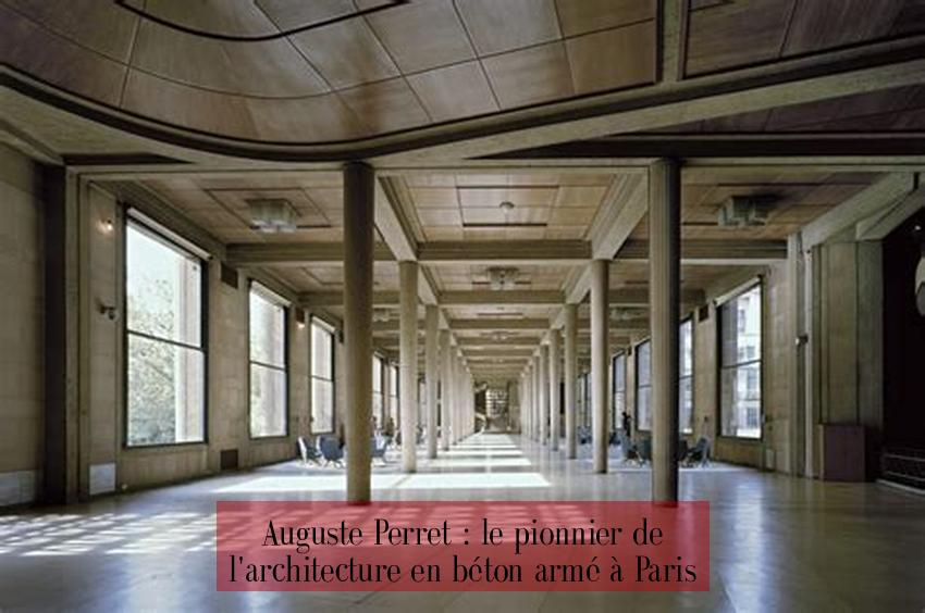 Auguste Perret : le pionnier de l'architecture en béton armé à Paris