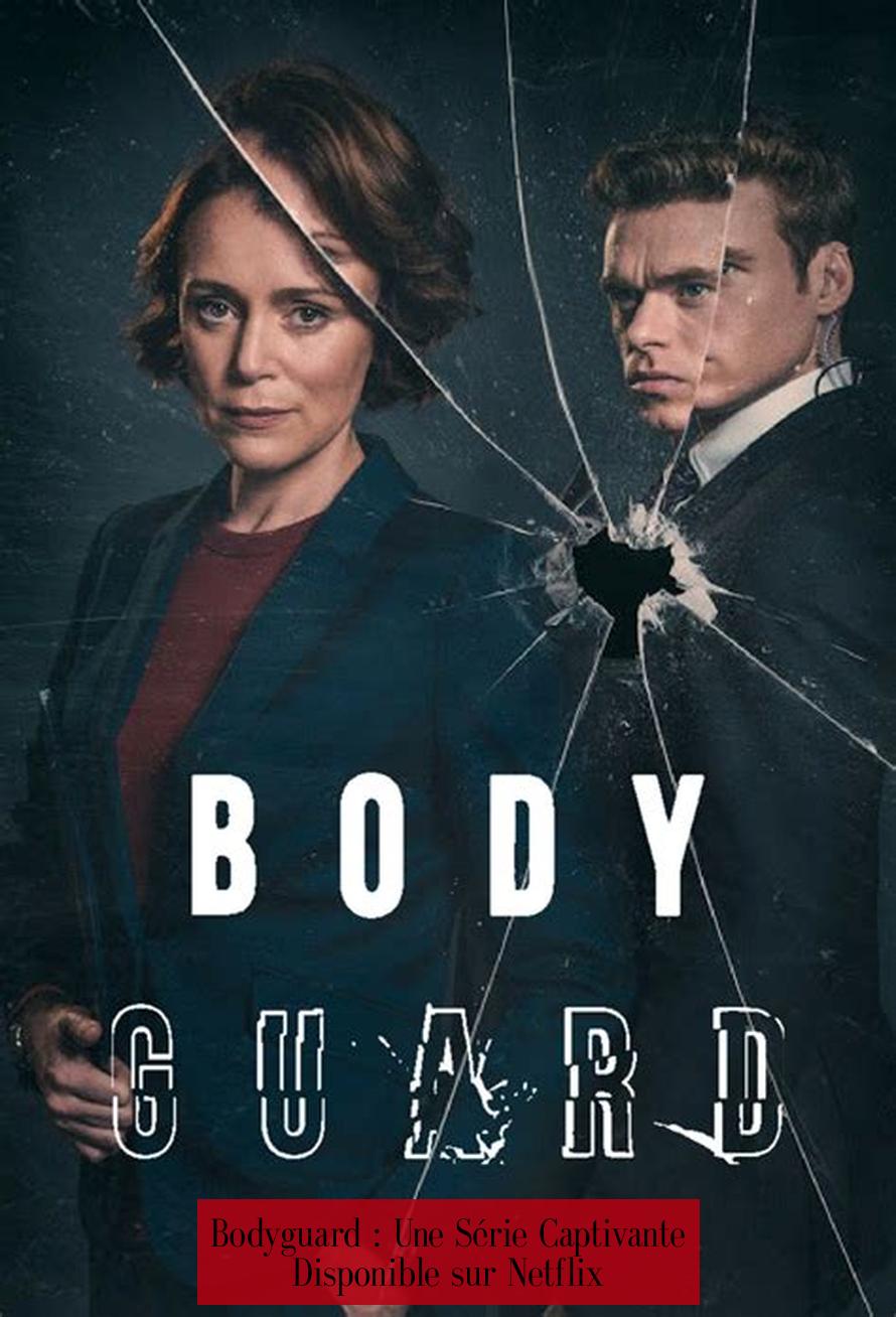 Bodyguard : Une Série Captivante Disponible sur Netflix