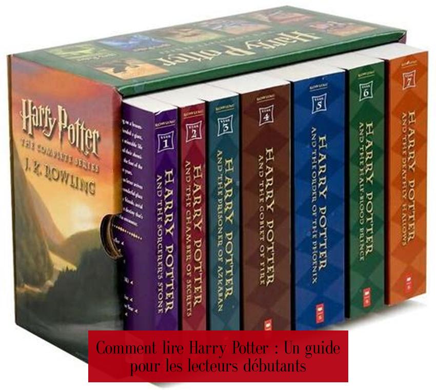 Comment lire Harry Potter : Un guide pour les lecteurs débutants