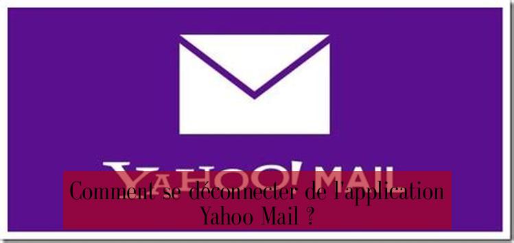 Comment se déconnecter de l'application Yahoo Mail ?