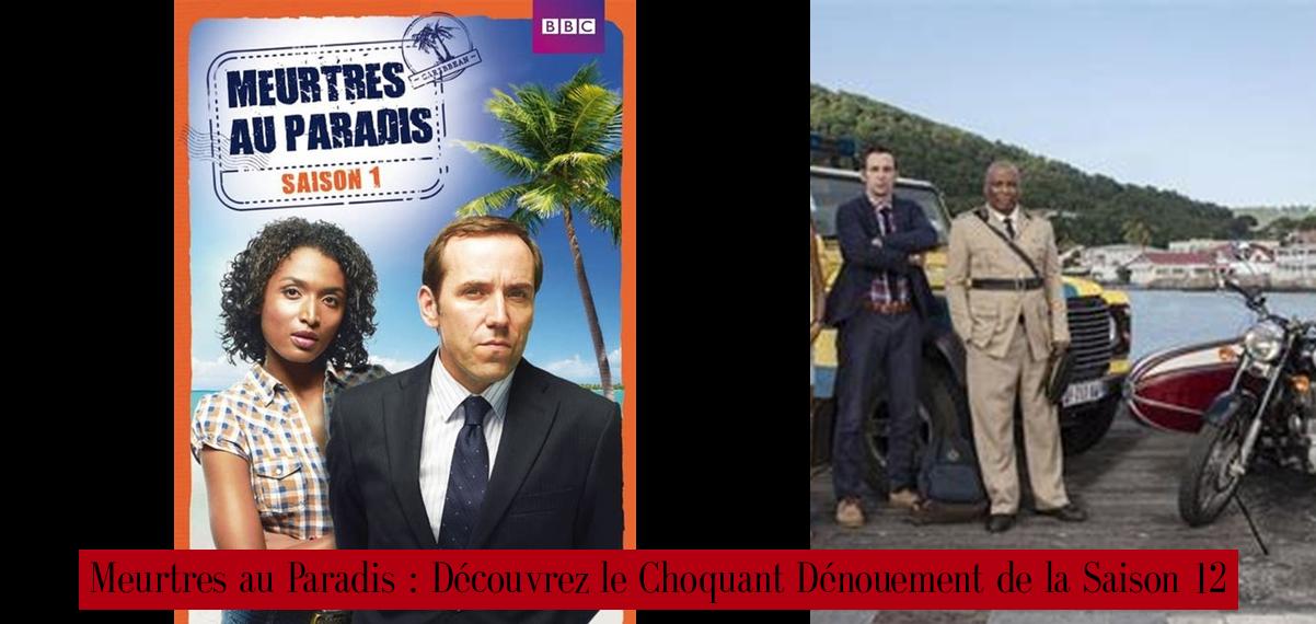 Meurtres au Paradis : Découvrez le Choquant Dénouement de la Saison 12
