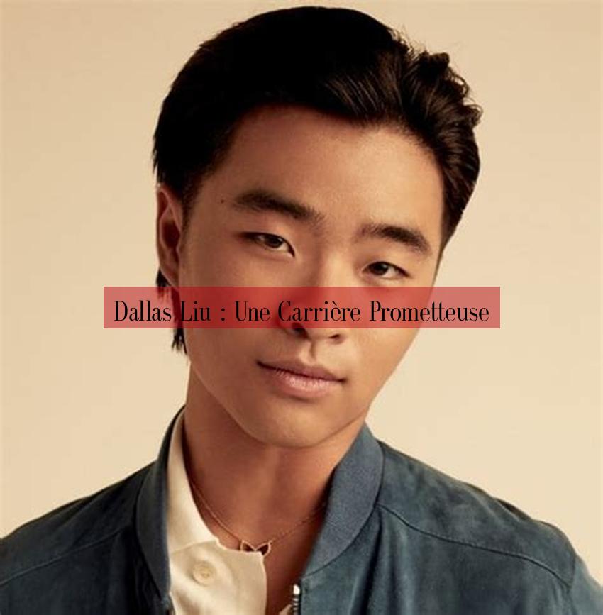 Dallas Liu : Une Carrière Prometteuse