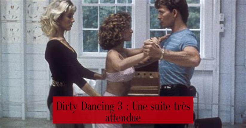 Dirty Dancing 3 : Une suite très attendue