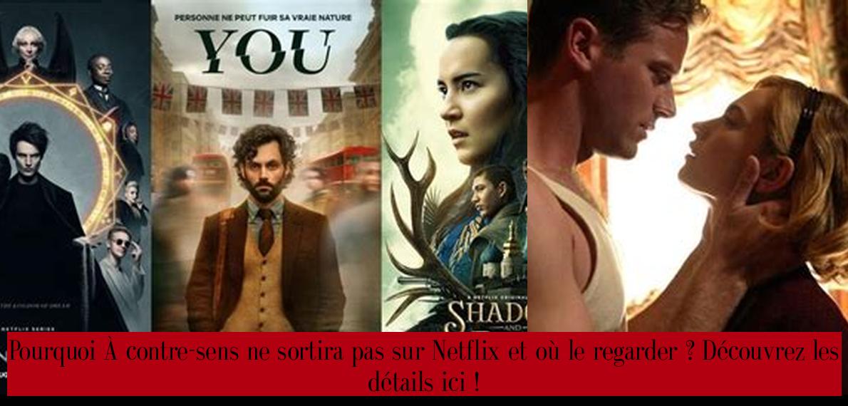 Pourquoi À contresens ne sortira pas sur Netflix et où le regarder ? Découvrez les détails ici