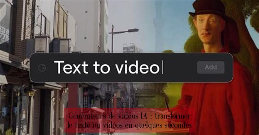 Générateurs de vidéos IA : transformer le texte en vidéos en quelques secondes