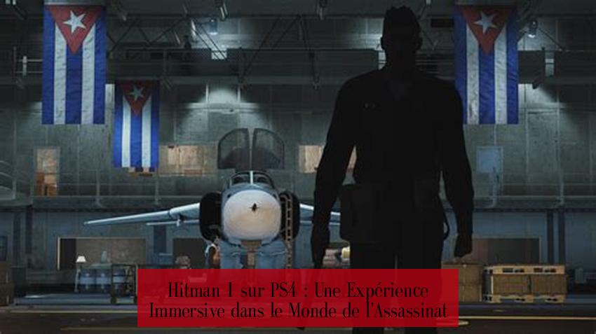 Hitman 1 sur PS4 : Une Expérience Immersive dans le Monde de l'Assassinat