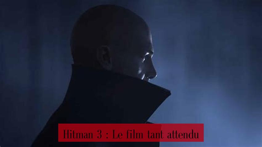 Hitman 3 : Le film tant attendu