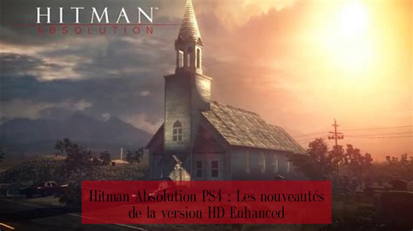 Hitman Absolution PS4 : Les nouveautés de la version HD Enhanced