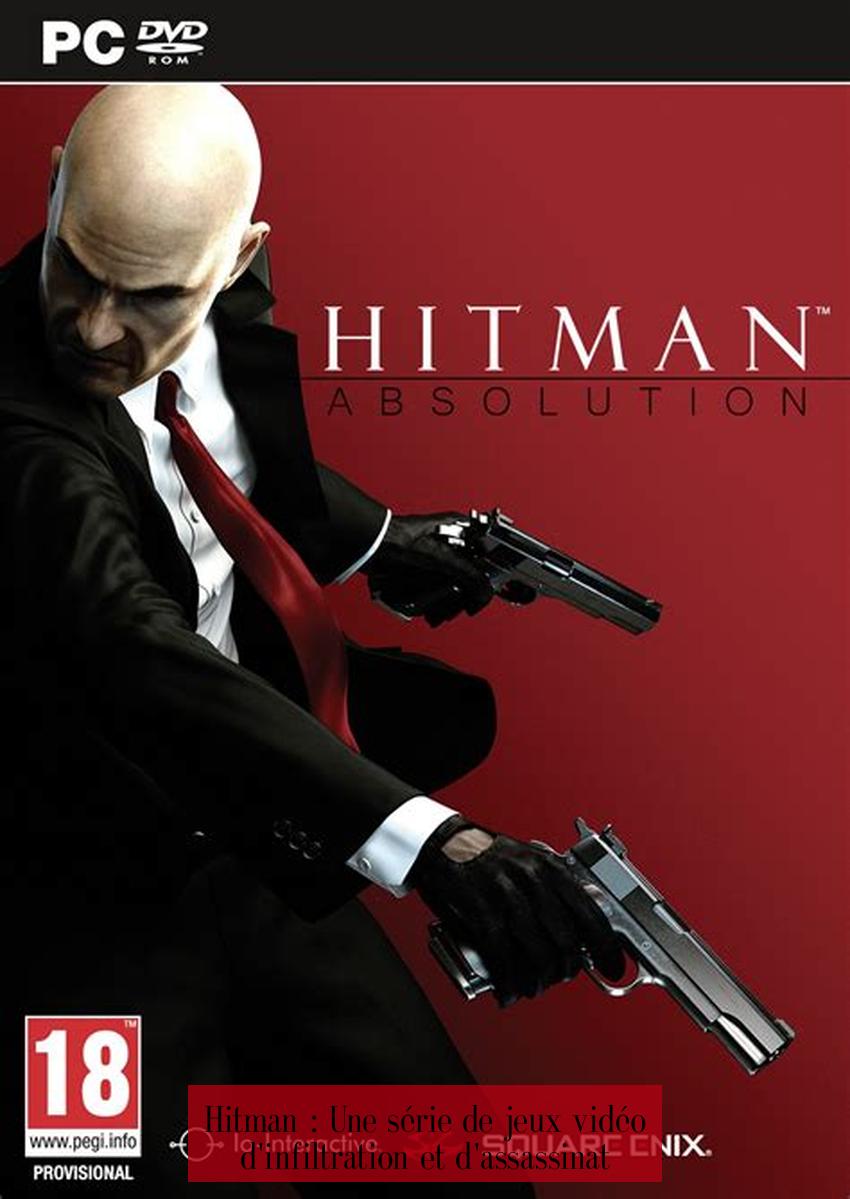 Hitman : Une série de jeux vidéo d'infiltration et d'assassinat
