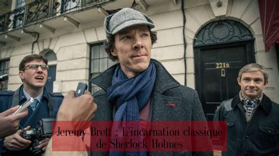 Jeremy Brett : L'incarnation classique de Sherlock Holmes