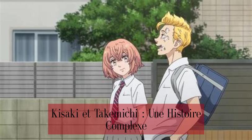Kisaki et Takemichi : Une Histoire Complexe