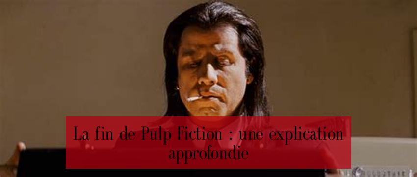 La fin de Pulp Fiction : une explication approfondie