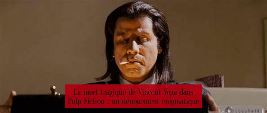 La mort tragique de Vincent Vega dans Pulp Fiction : un dénouement énigmatique