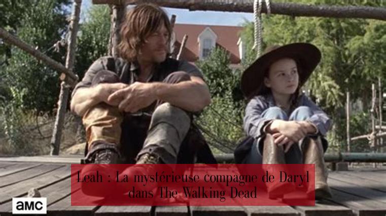 Leah : La mystérieuse compagne de Daryl dans The Walking Dead