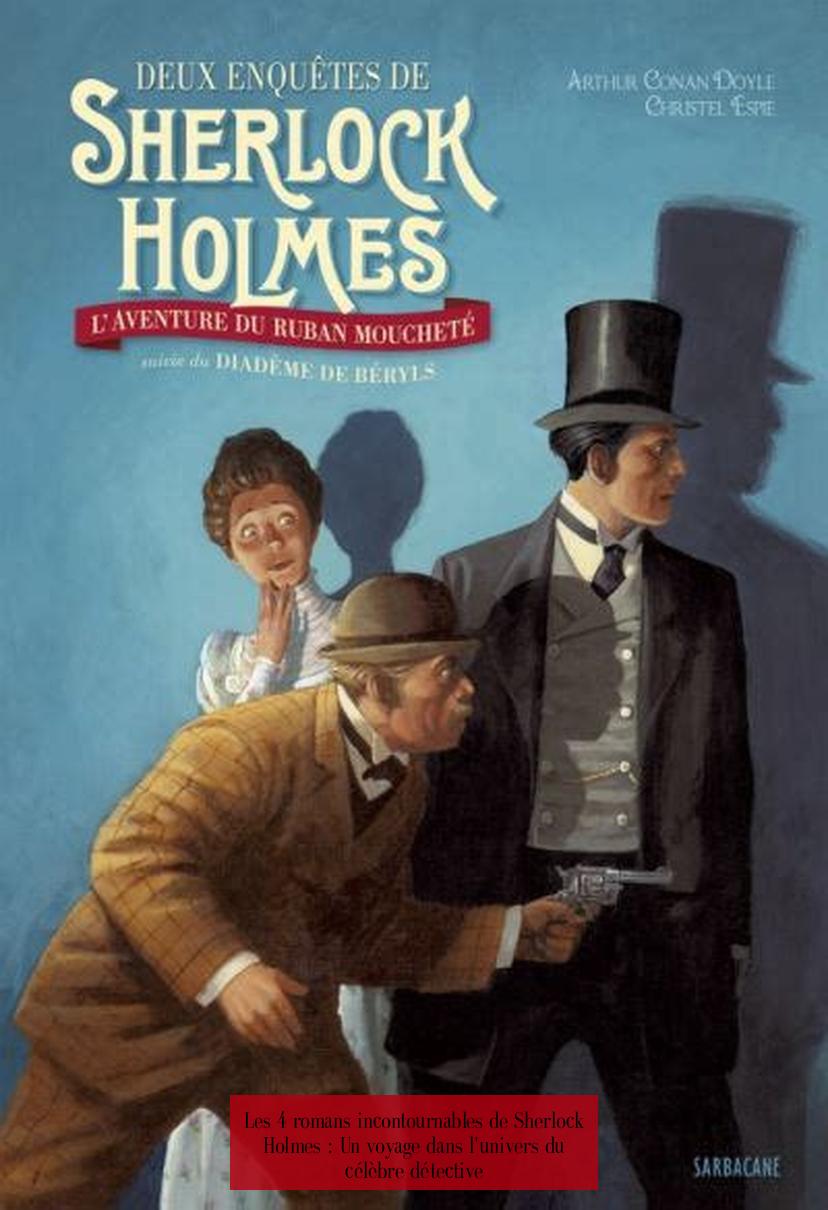 Les 4 romans incontournables de Sherlock Holmes : Un voyage dans l'univers du célèbre détective