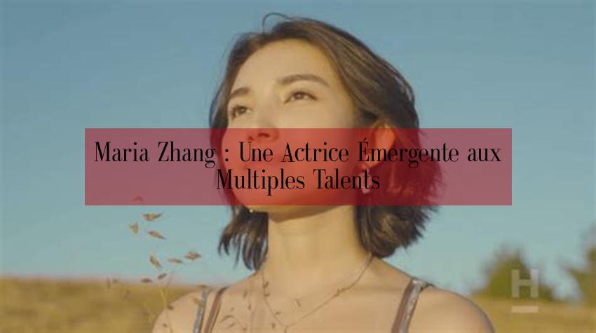 Maria Zhang : Une Actrice Émergente aux Multiples Talents