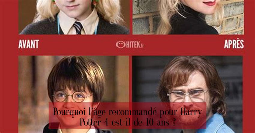 Pourquoi l'âge recommandé pour Harry Potter 4 est-il de 10 ans ?