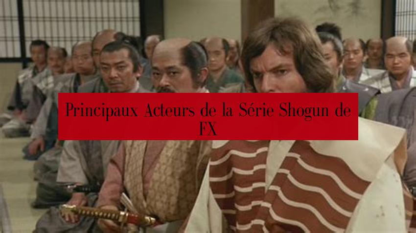 Principaux Acteurs de la Série Shogun de FX
