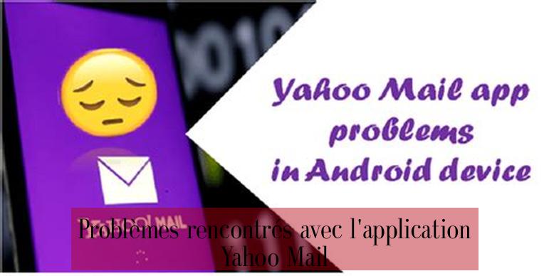 Problèmes rencontrés avec l'application Yahoo Mail