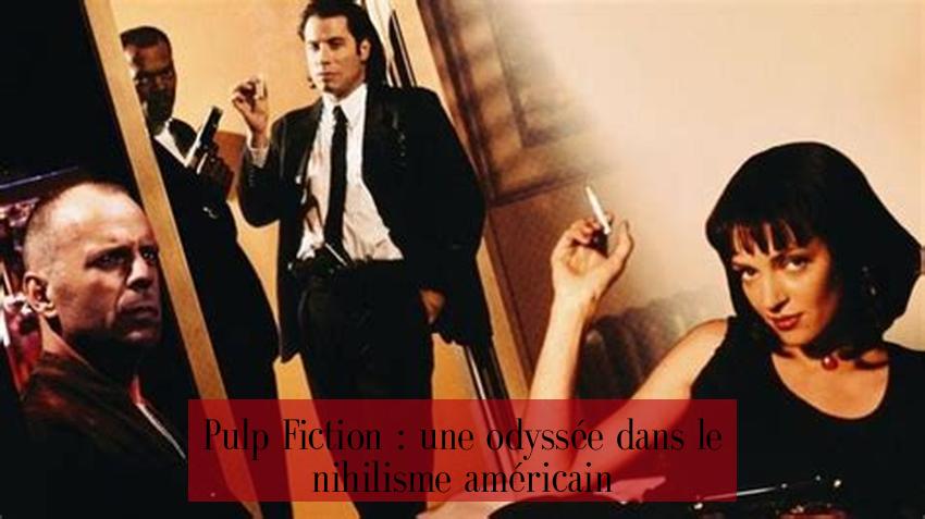Pulp Fiction : une odyssée dans le nihilisme américain
