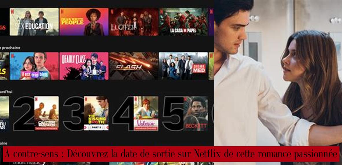 À contresens Découvrez la date de sortie sur Netflix de cette romance passionnée Palmarès