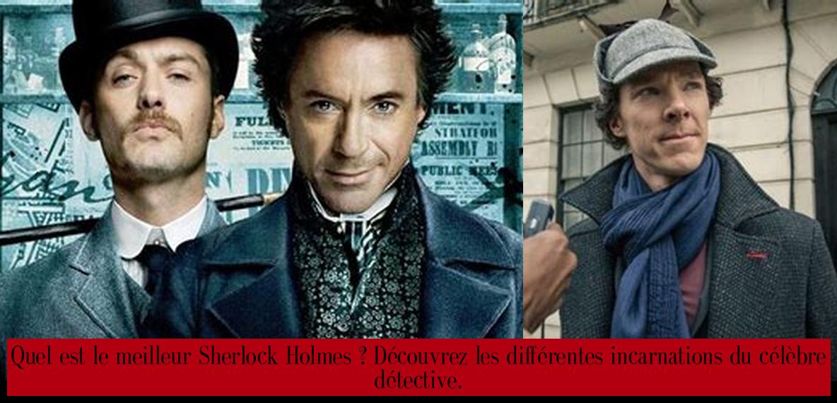Quel est le meilleur Sherlock Holmes ? Découvrez les différentes