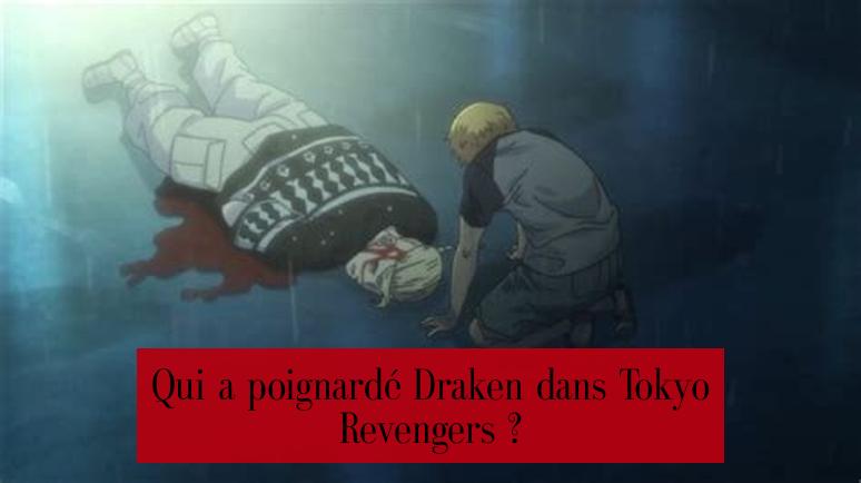 Qui a poignardé Draken dans Tokyo Revengers ?