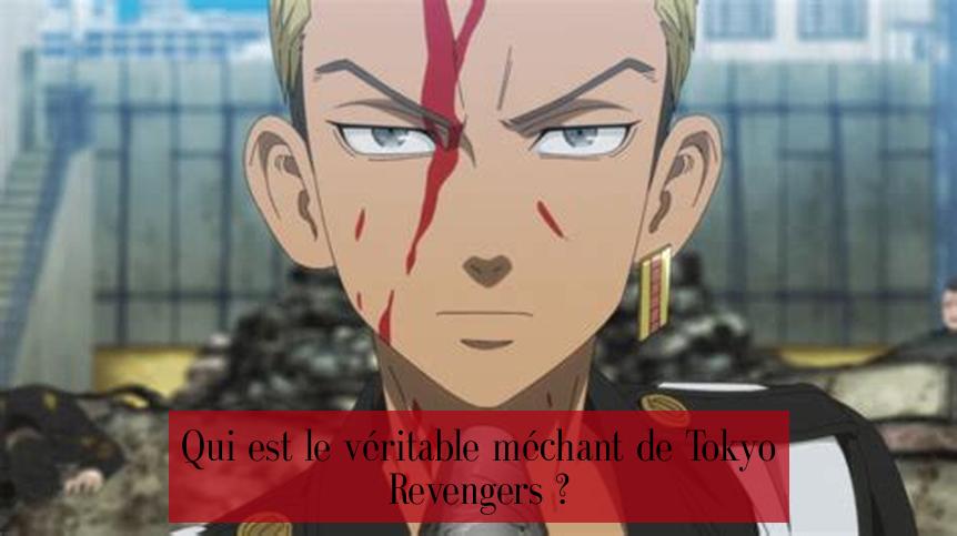 Qui est le véritable méchant de Tokyo Revengers ?
