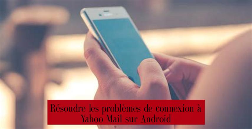 Résoudre les problèmes de connexion à Yahoo Mail sur Android