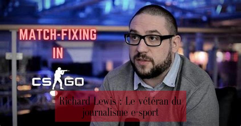 Richard Lewis : Le vétéran du journalisme e-sport