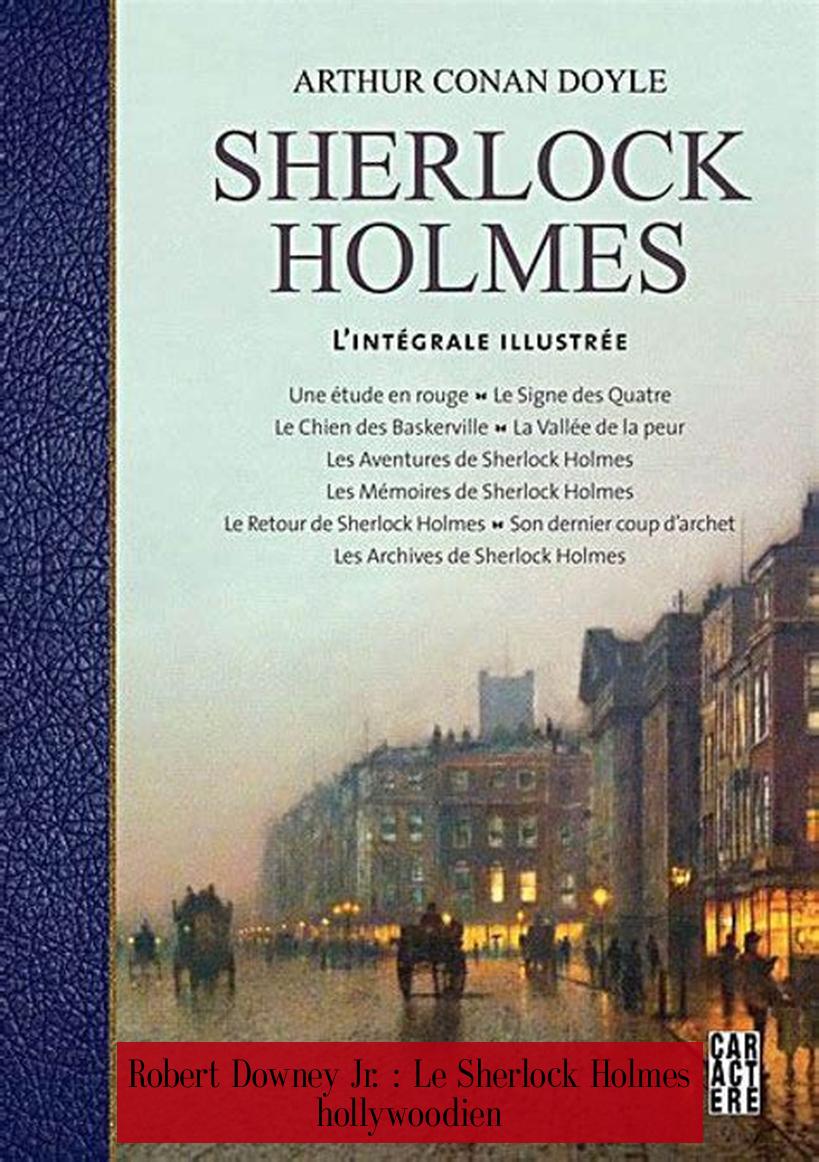 Robert Downey Jr. : Le Sherlock Holmes hollywoodien