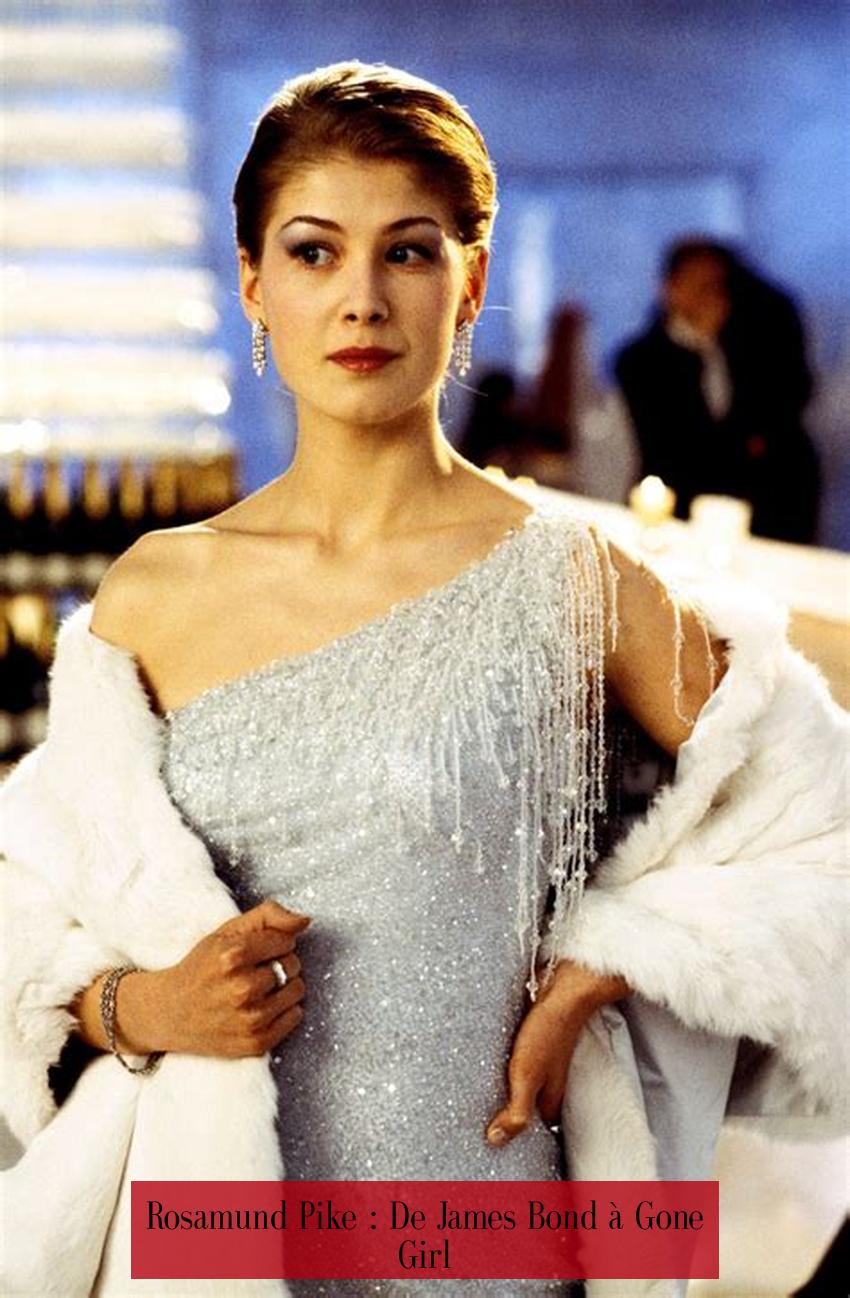 Rosamund Pike : De James Bond à Gone Girl