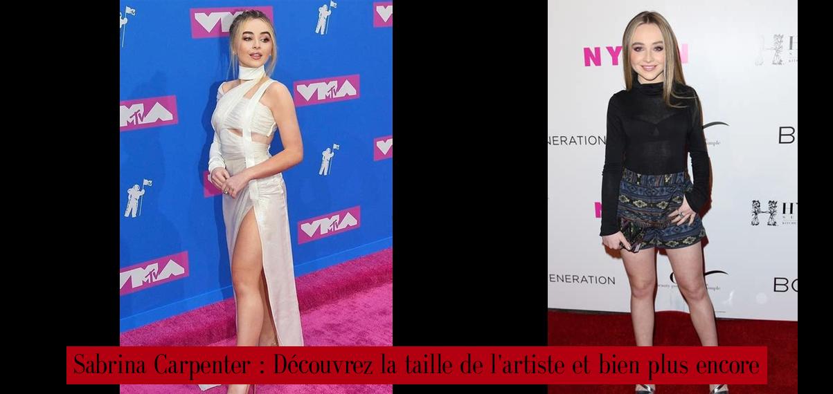 Sabrina Carpenter Découvrez la taille de l