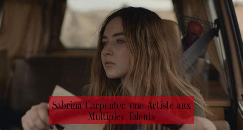 Sabrina Carpenter, une Artiste aux Multiples Talents