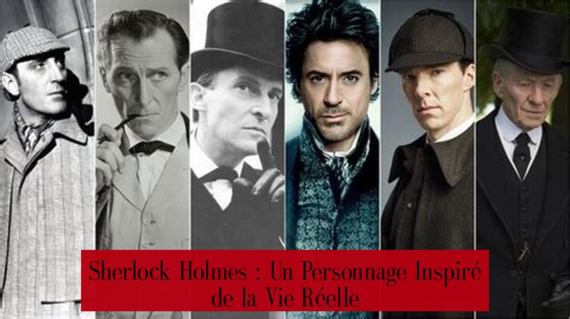 Sherlock Holmes : Un Personnage Inspiré de la Vie Réelle