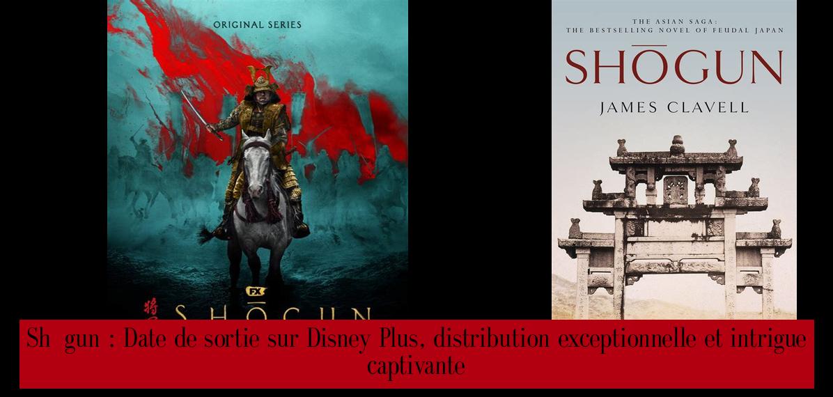 Shōgun Date de sortie sur Disney Plus, distribution exceptionnelle et intrigue captivante
