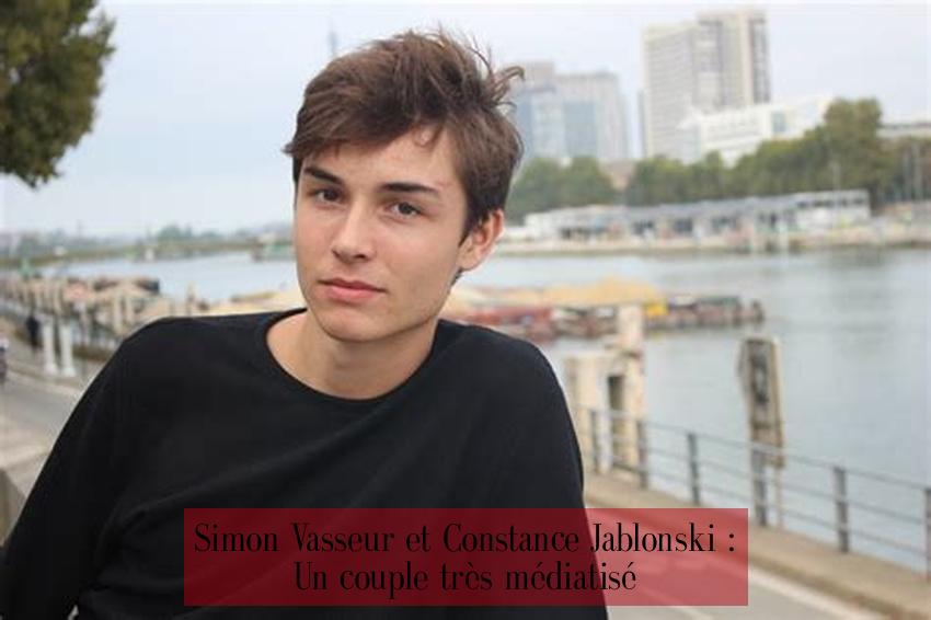 Simon Vasseur et Constance Jablonski : Un couple très médiatisé