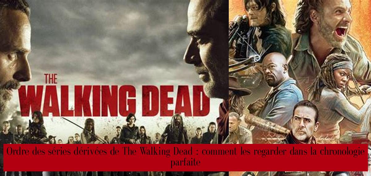 Ordre des séries dérivées de The Walking Dead comment les regarder dans la chronologie