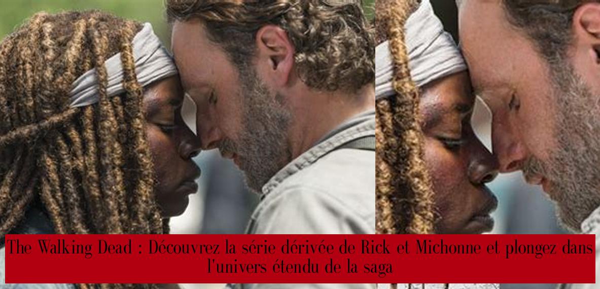 The Walking Dead Découvrez la série dérivée de Rick et Michonne et plongez dans l