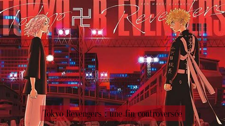 Tokyo Revengers : une fin controversée