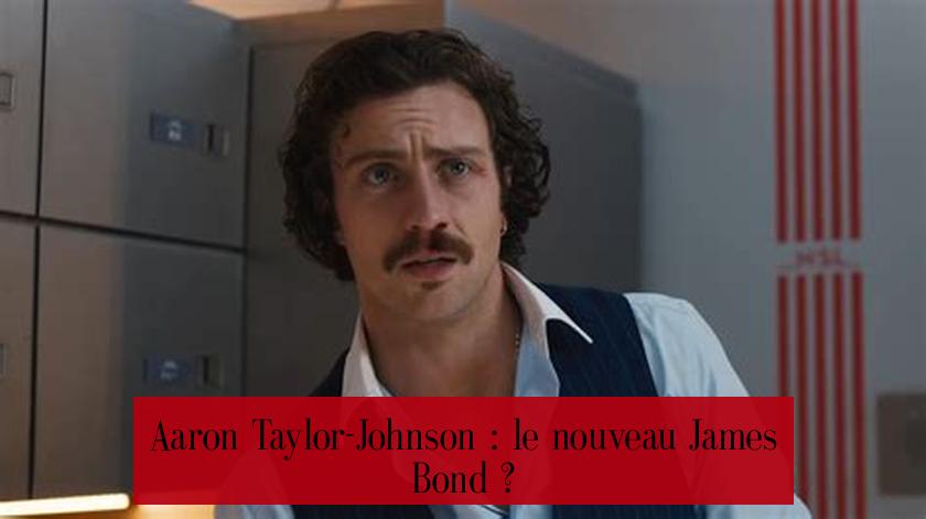 Aaron Taylor-Johnson : le nouveau James Bond ?