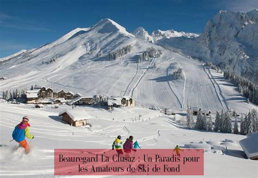Beauregard La Clusaz : Un Paradis pour les Amateurs de Ski de Fond