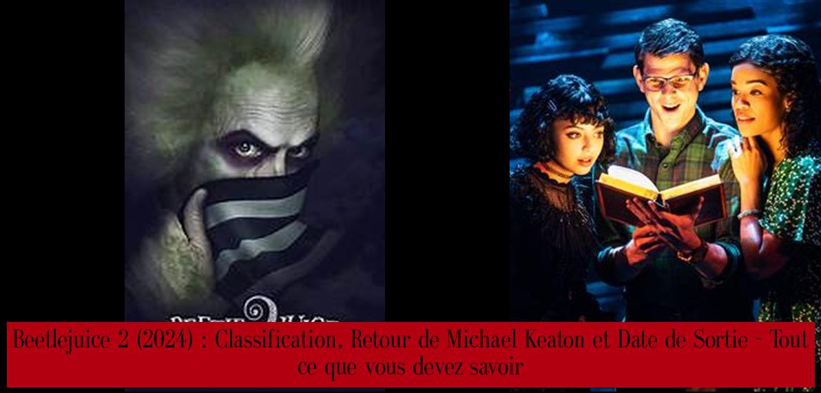 Beetlejuice 2 (2024) Classification, Retour de Michael Keaton et Date