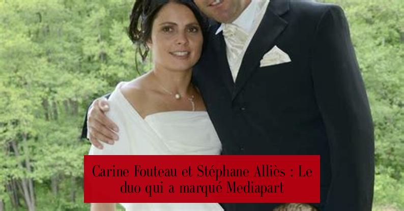 Carine Fouteau et Stéphane Alliès : Le duo qui a marqué Mediapart