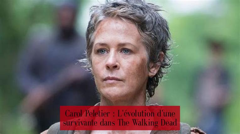 Carol Peletier : L'évolution d'une survivante dans The Walking Dead