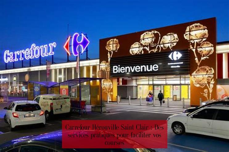 Carrefour Hérouville Saint Clair : Des services pratiques pour faciliter vos courses