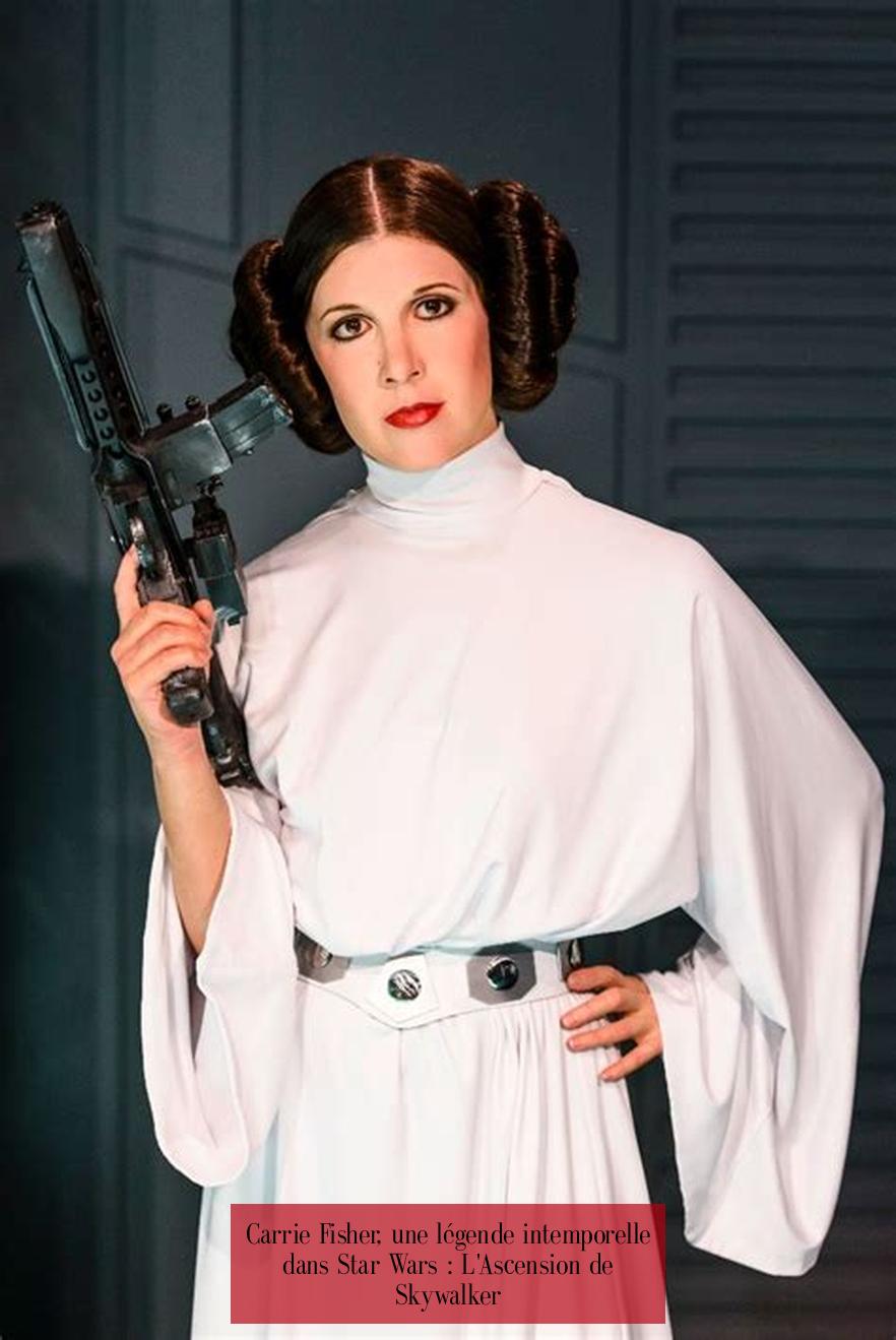 Carrie Fisher, une légende intemporelle dans Star Wars : L'Ascension de Skywalker