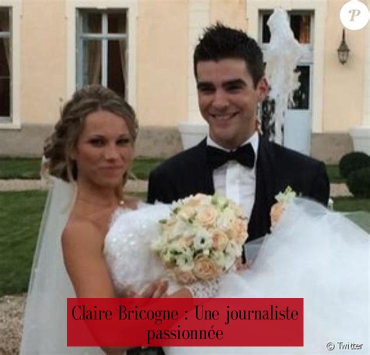 Claire Bricogne : Une journaliste passionnée
