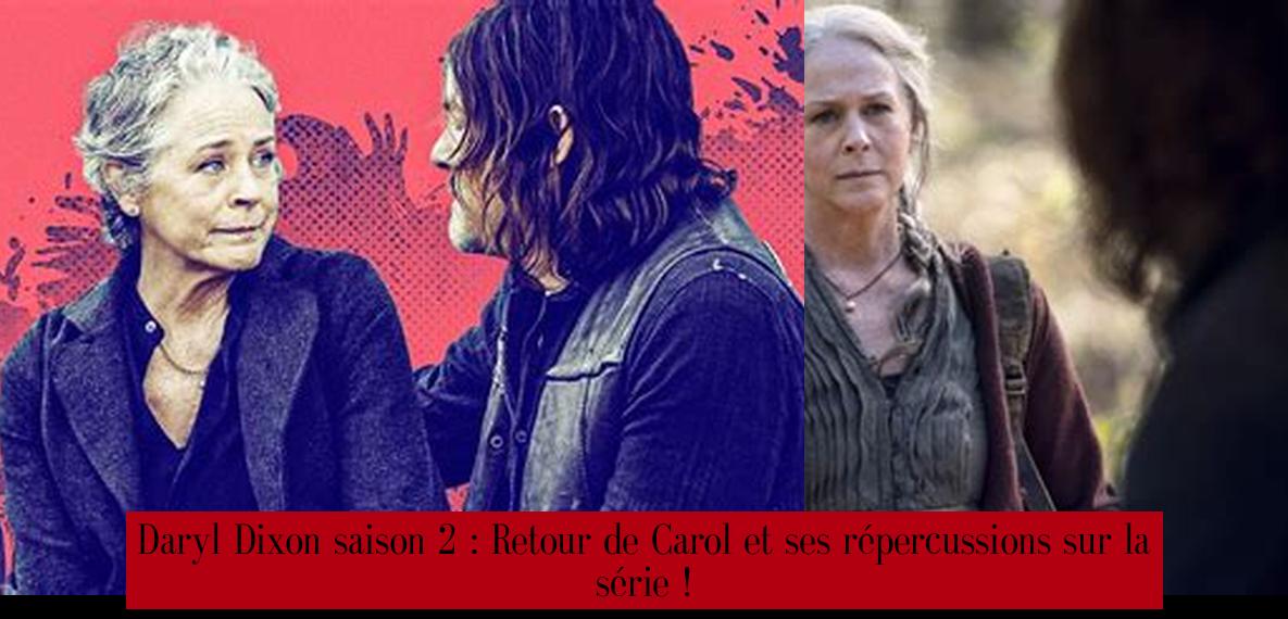 Daryl Dixon saison 2 Retour de Carol et ses répercussions sur la série ! Palmarès Magazine